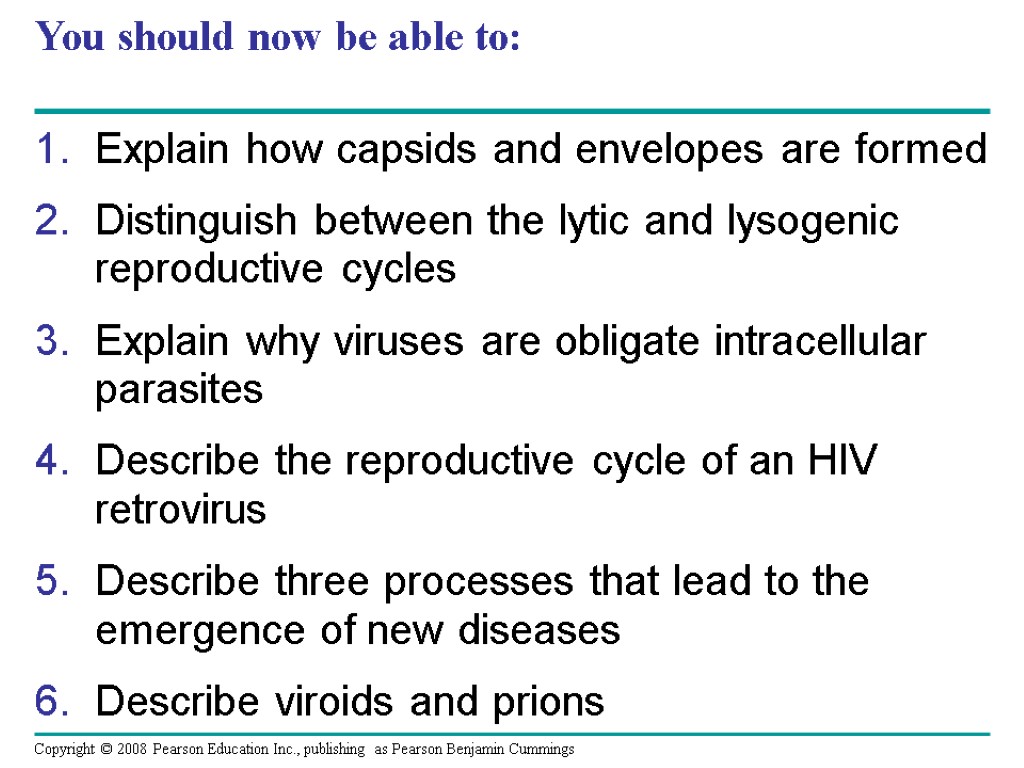 You should now be able to: Explain how capsids and envelopes are formed Distinguish